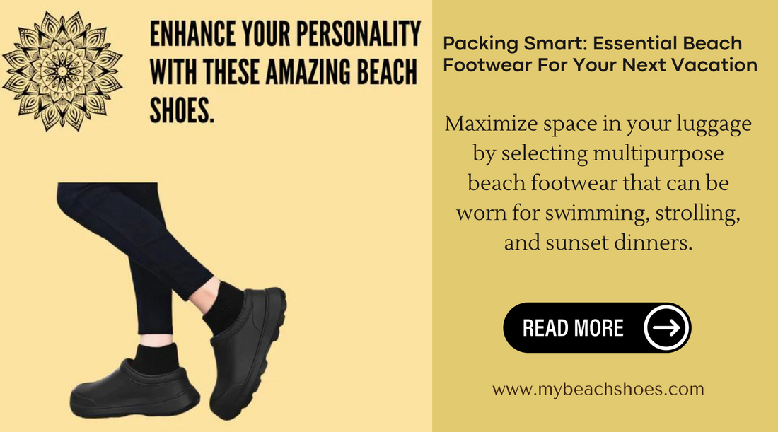 Packing Smart: Essential Beach Footwear For Your Next Vacation