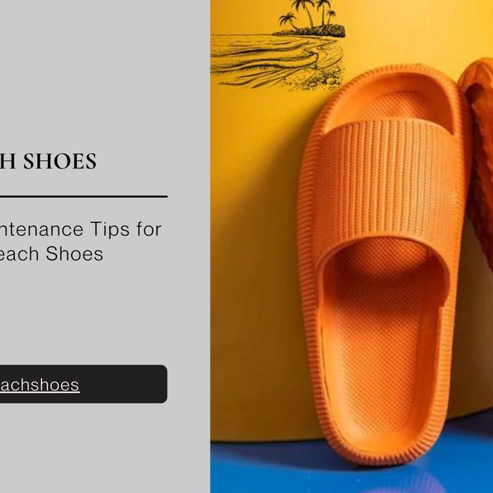 Care and Maintenance Tips for Your Beach Shoes